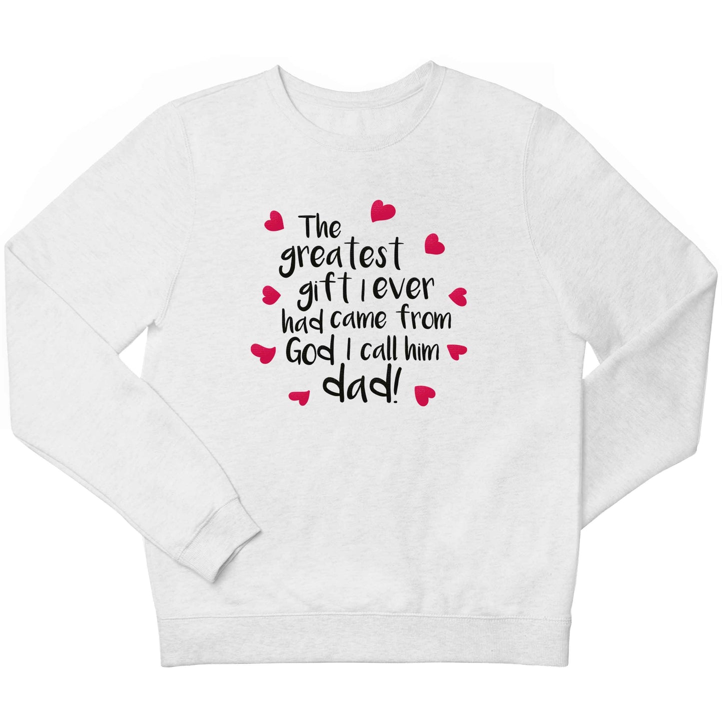 Greatest gift I ever had, came from God I call him Dad!  children's white sweater 12-13 Years