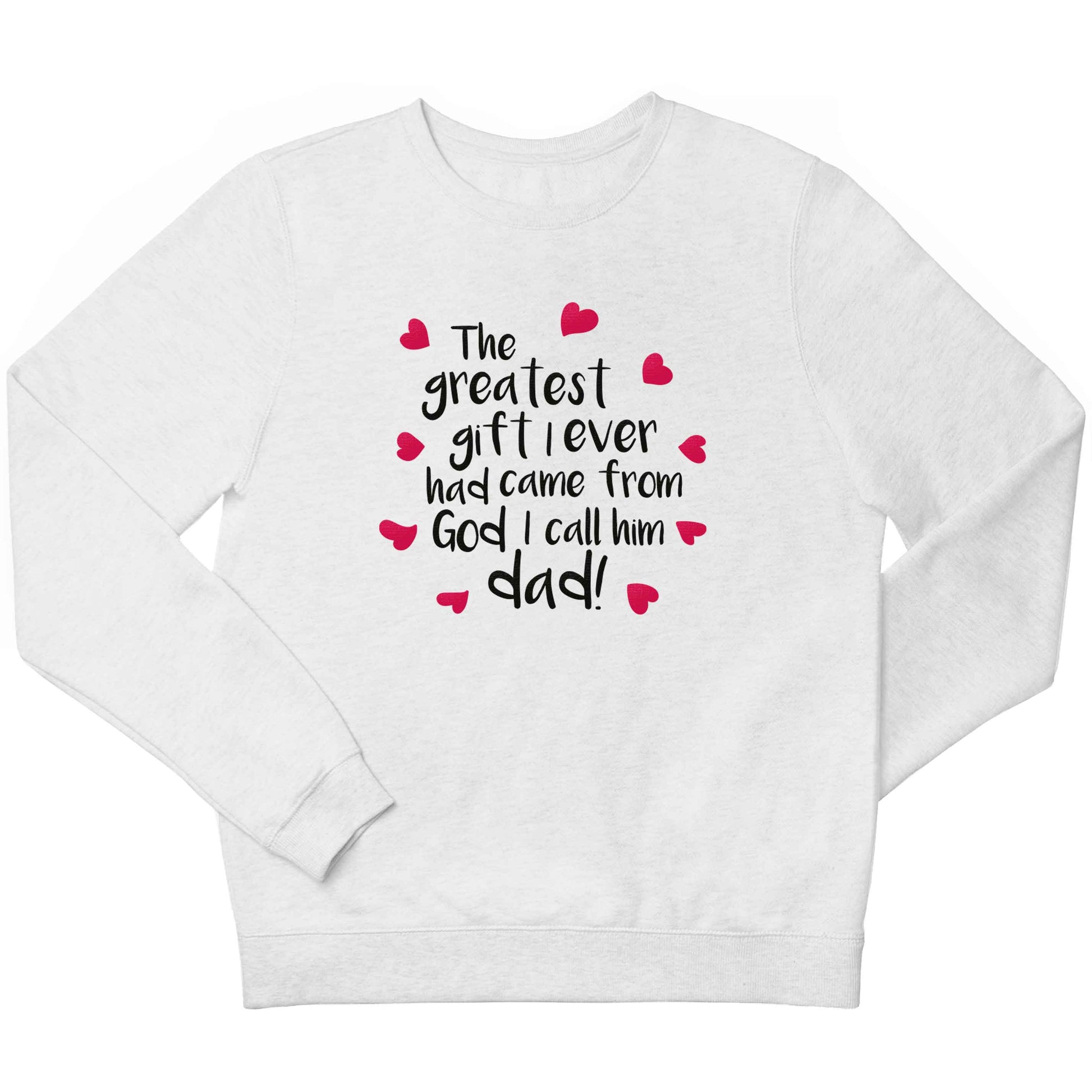 Greatest gift I ever had, came from God I call him Dad!  children's white sweater 12-13 Years