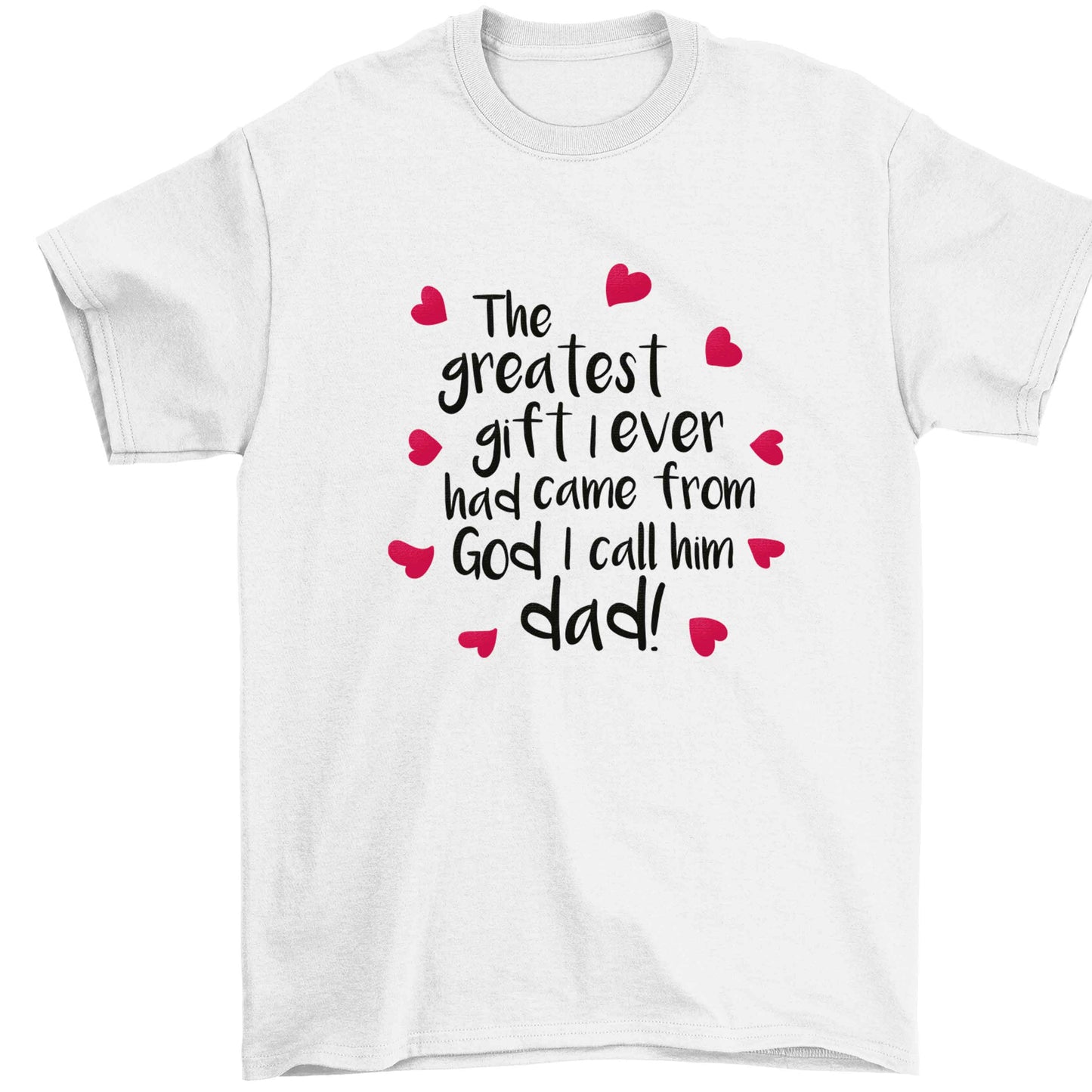 Greatest gift I ever had, came from God I call him Dad!  Children's white Tshirt 12-13 Years