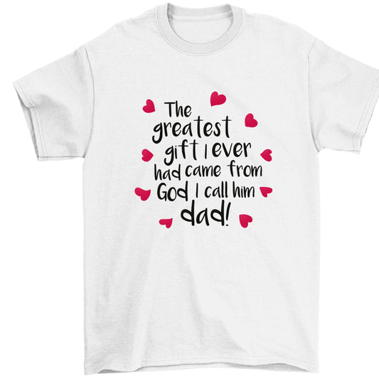 Greatest gift I ever had, came from God I call him Dad!  Children's white Tshirt 12-13 Years