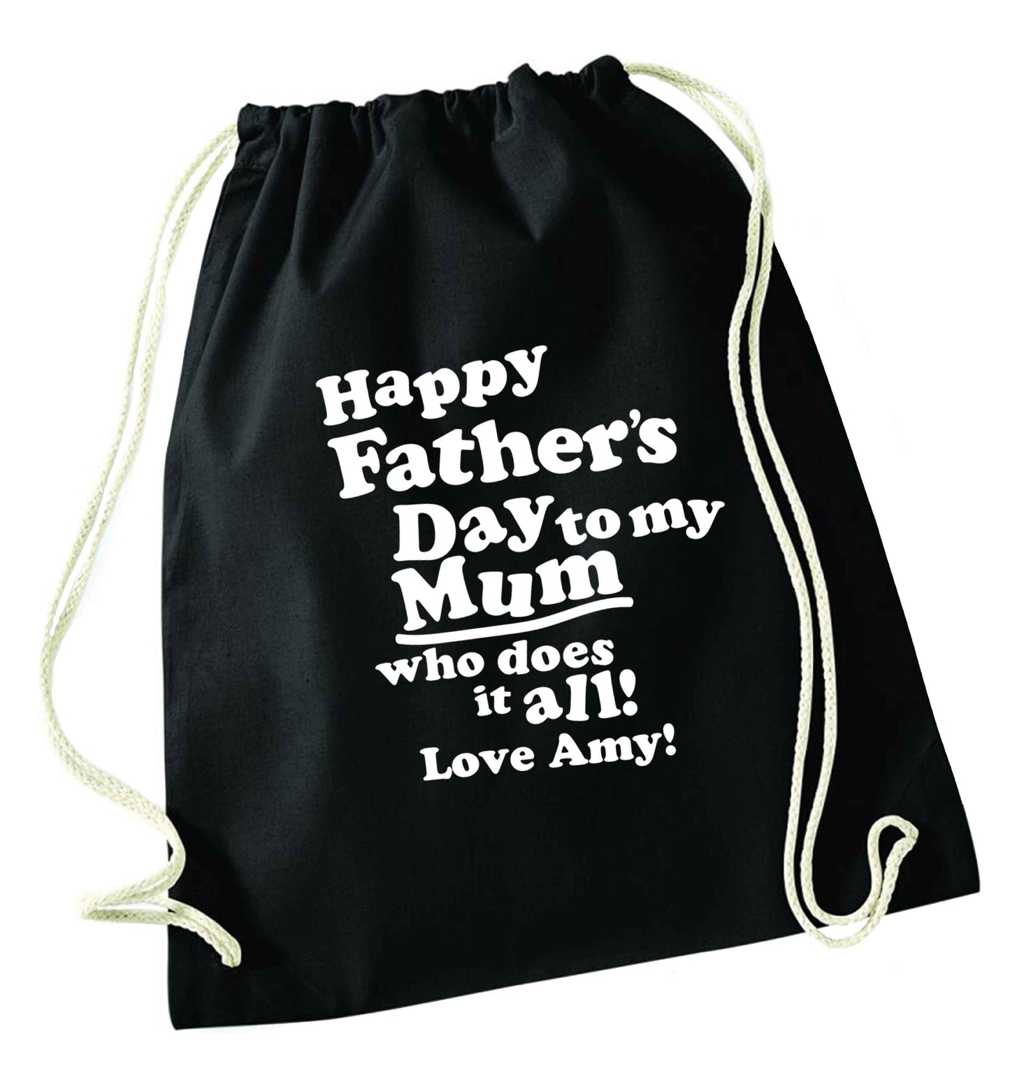 Personalised happy Father's day to my mum who does it all!  black drawstring bag