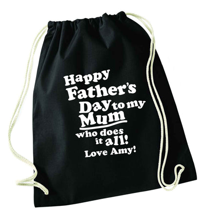 Personalised happy Father's day to my mum who does it all!  black drawstring bag