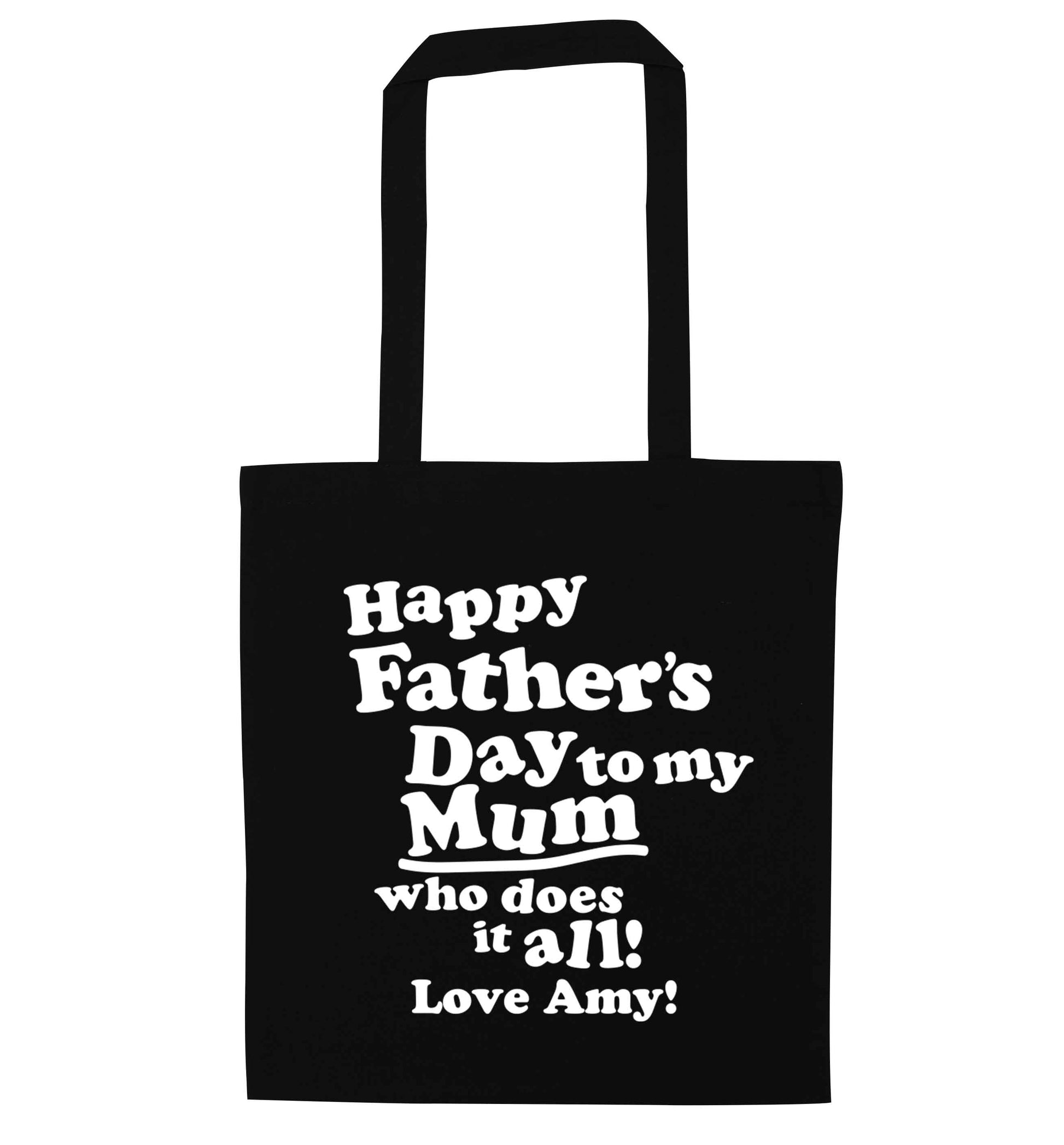 Personalised happy Father's day to my mum who does it all!  black tote bag