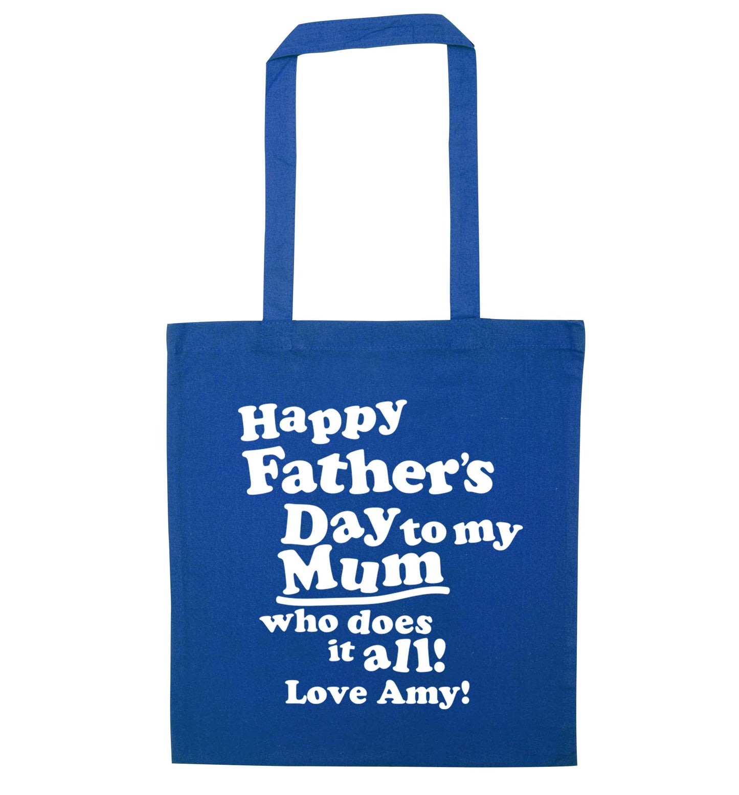 Personalised happy Father's day to my mum who does it all!  blue tote bag