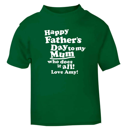 Personalised happy Father's day to my mum who does it all!  green baby toddler Tshirt 2 Years