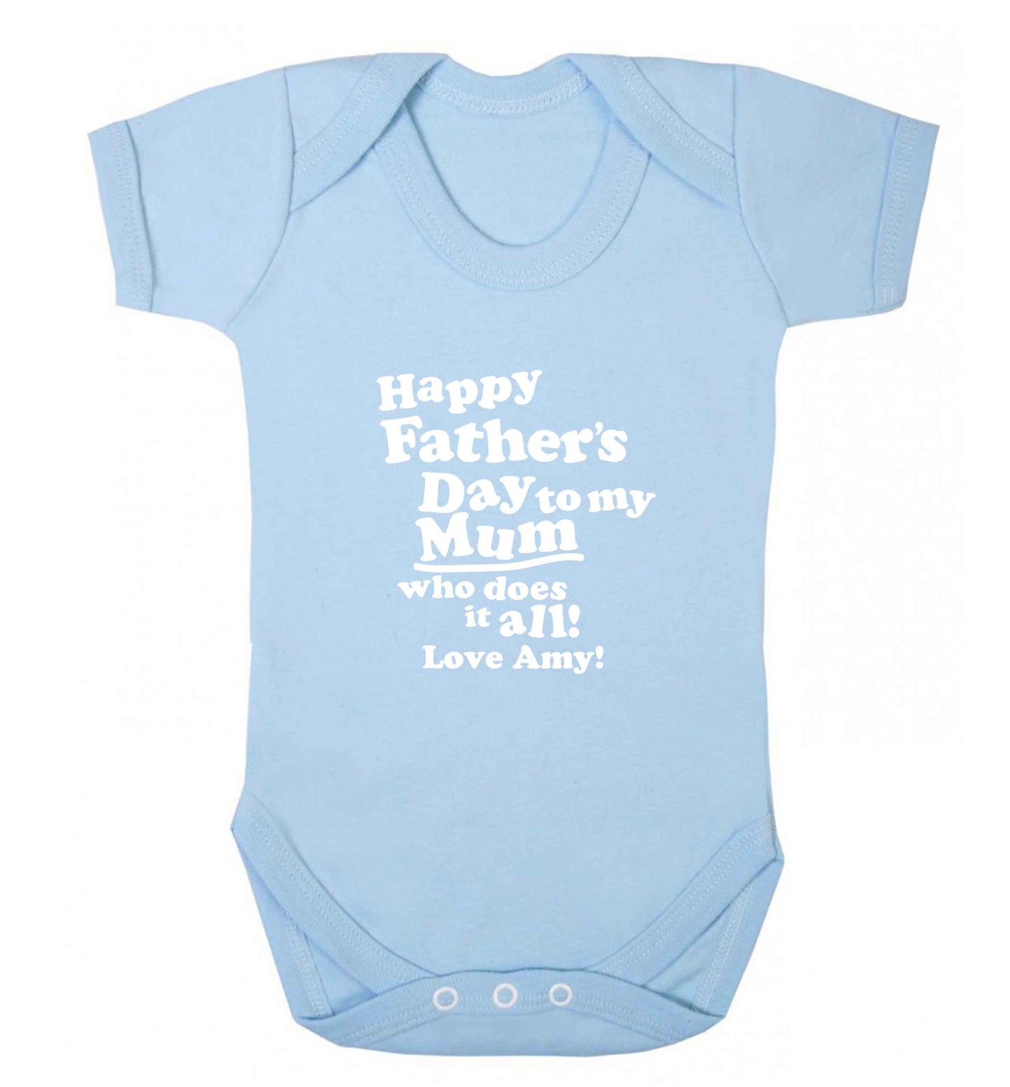 Personalised happy Father's day to my mum who does it all!  baby bodysuit pale blue 18-24 months