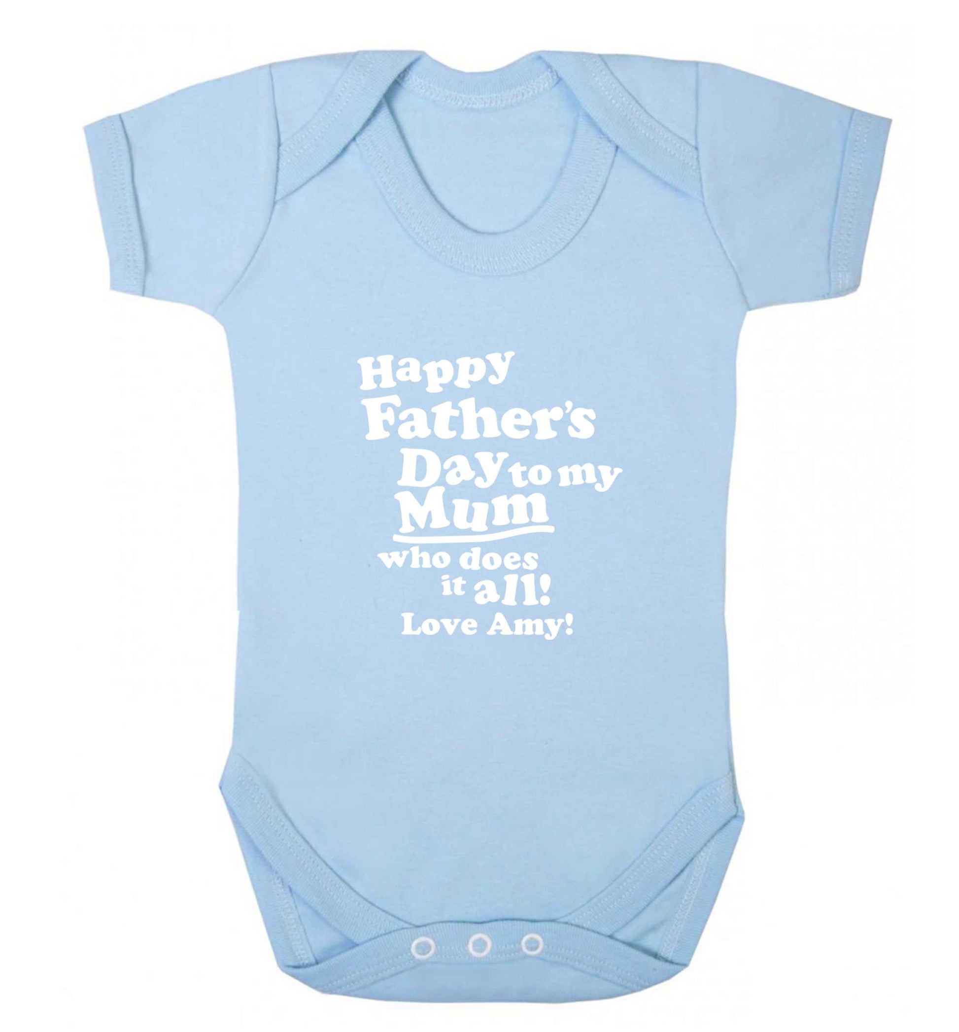 Personalised happy Father's day to my mum who does it all!  baby bodysuit pale blue 18-24 months