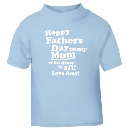 Personalised happy Father's day to my mum who does it all!  light blue baby toddler Tshirt 2 Years