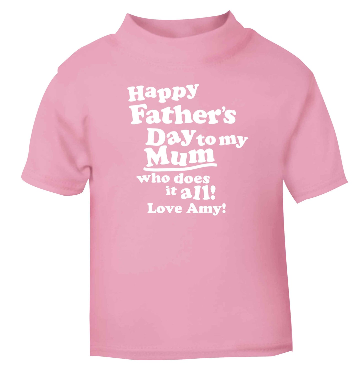 Personalised happy Father's day to my mum who does it all!  light pink baby toddler Tshirt 2 Years