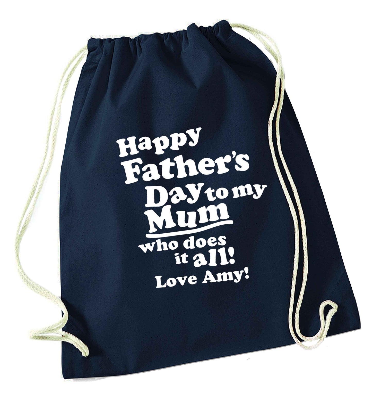Personalised happy Father's day to my mum who does it all!  navy drawstring bag