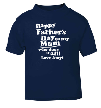 Personalised happy Father's day to my mum who does it all!  navy baby toddler Tshirt 2 Years