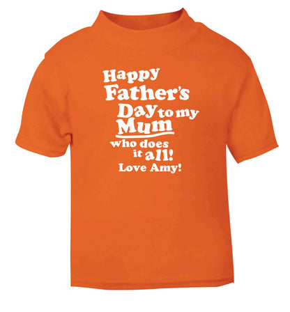 Personalised happy Father's day to my mum who does it all!  orange baby toddler Tshirt 2 Years