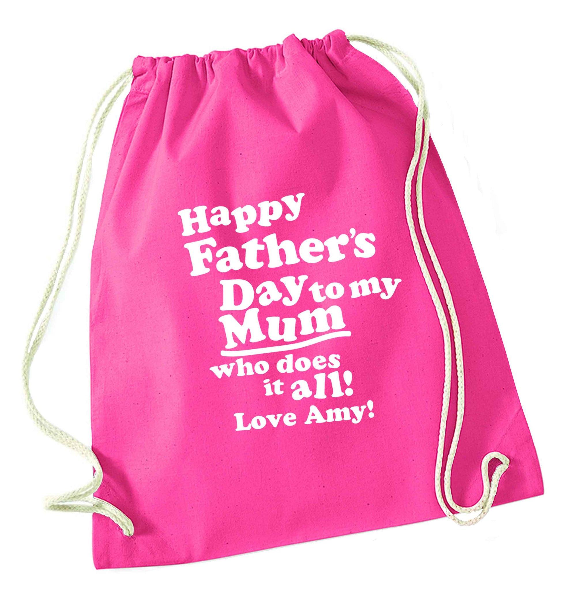 Personalised happy Father's day to my mum who does it all!  pink drawstring bag