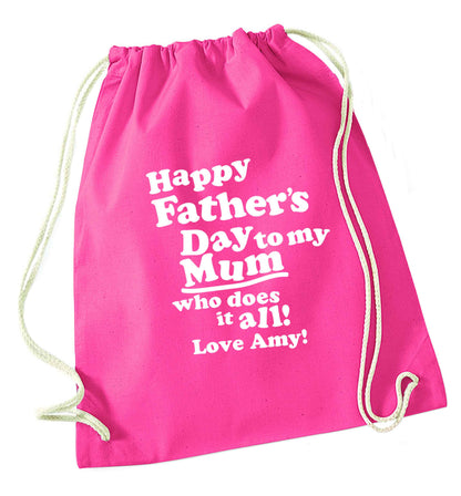 Personalised happy Father's day to my mum who does it all!  pink drawstring bag