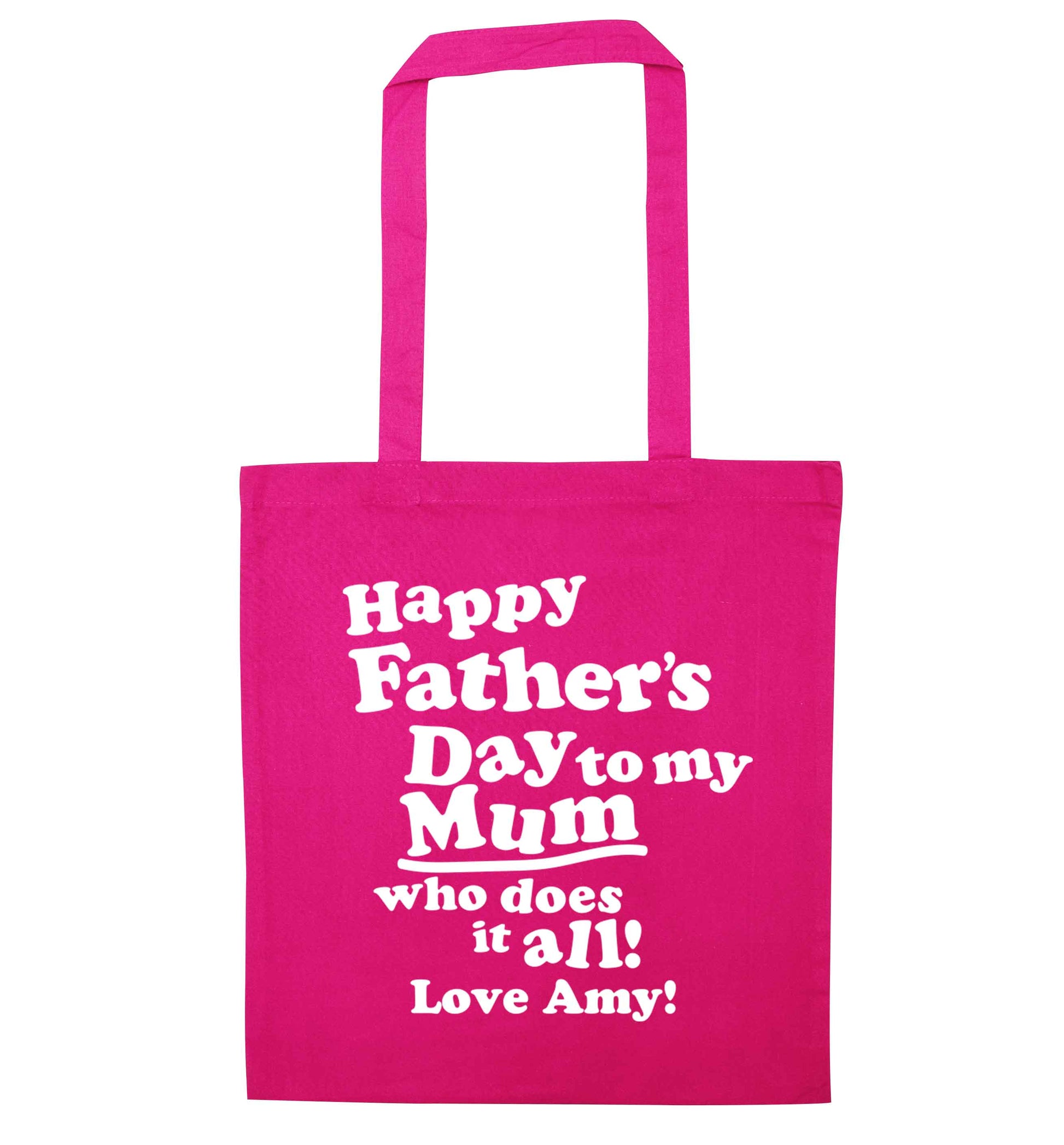 Personalised happy Father's day to my mum who does it all!  pink tote bag