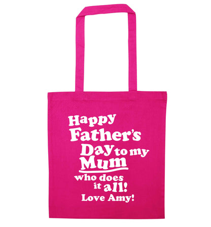 Personalised happy Father's day to my mum who does it all!  pink tote bag