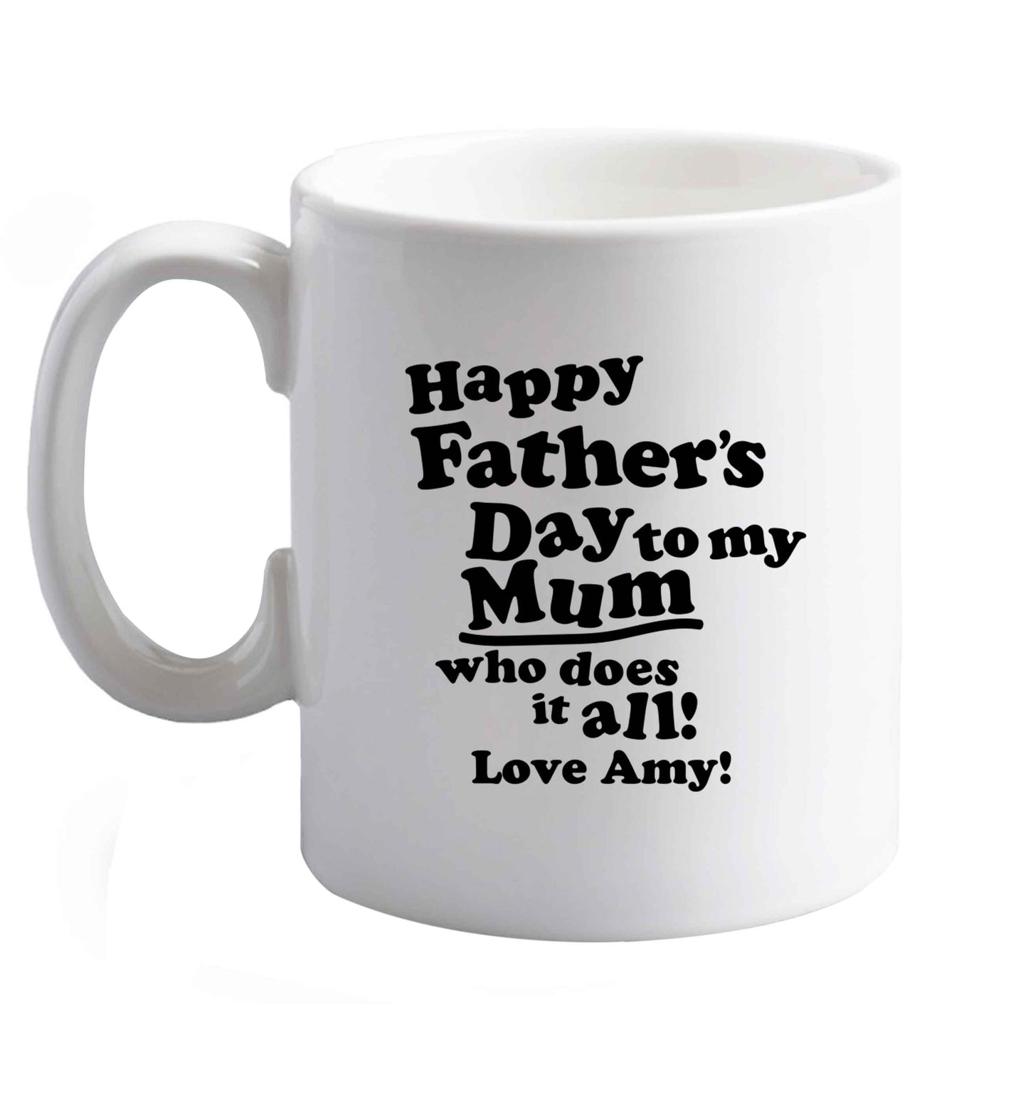 10 oz Personalised happy Father's day to my mum who does it all!  ceramic mug left sided