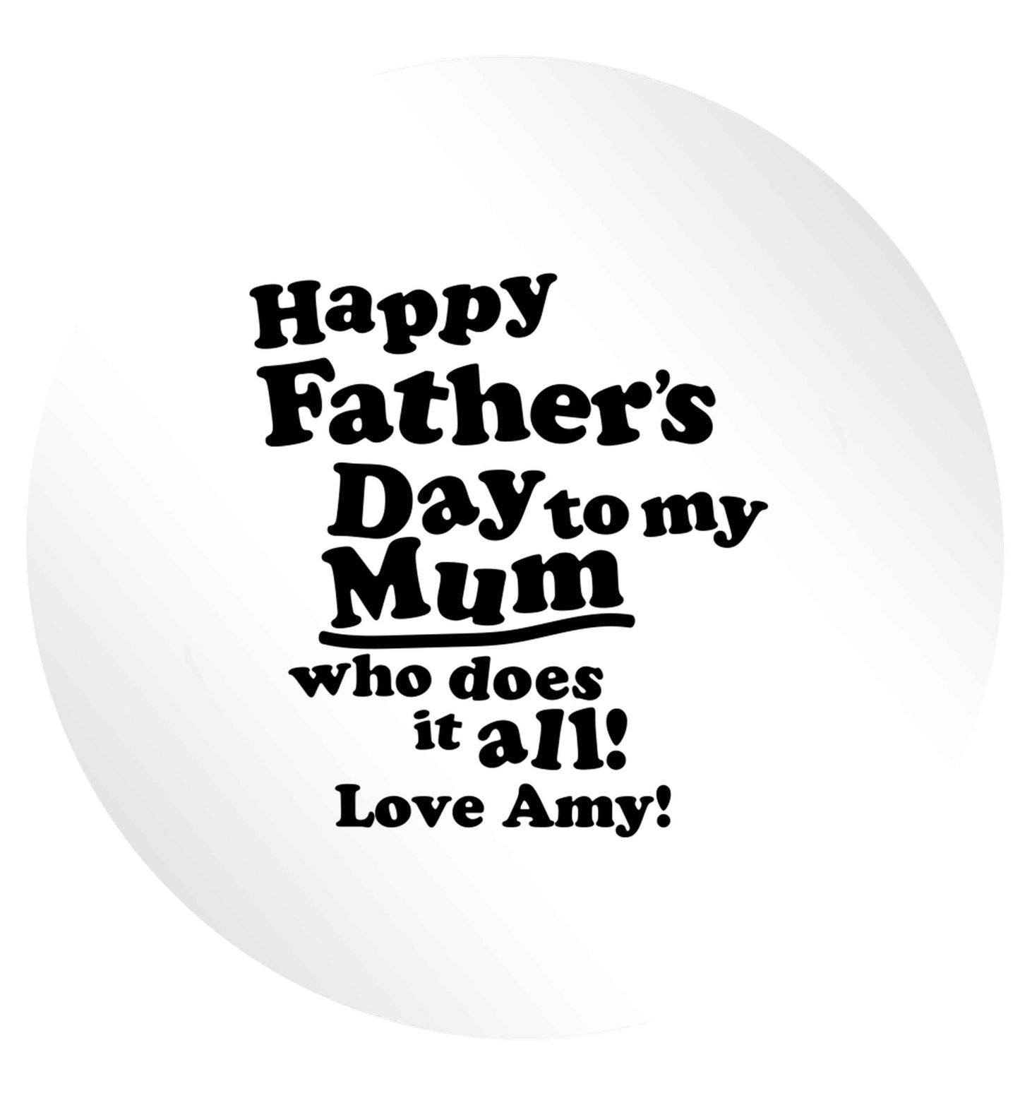 Personalised happy Father's day to my mum who does it all!  24 @ 45mm matt circle stickers
