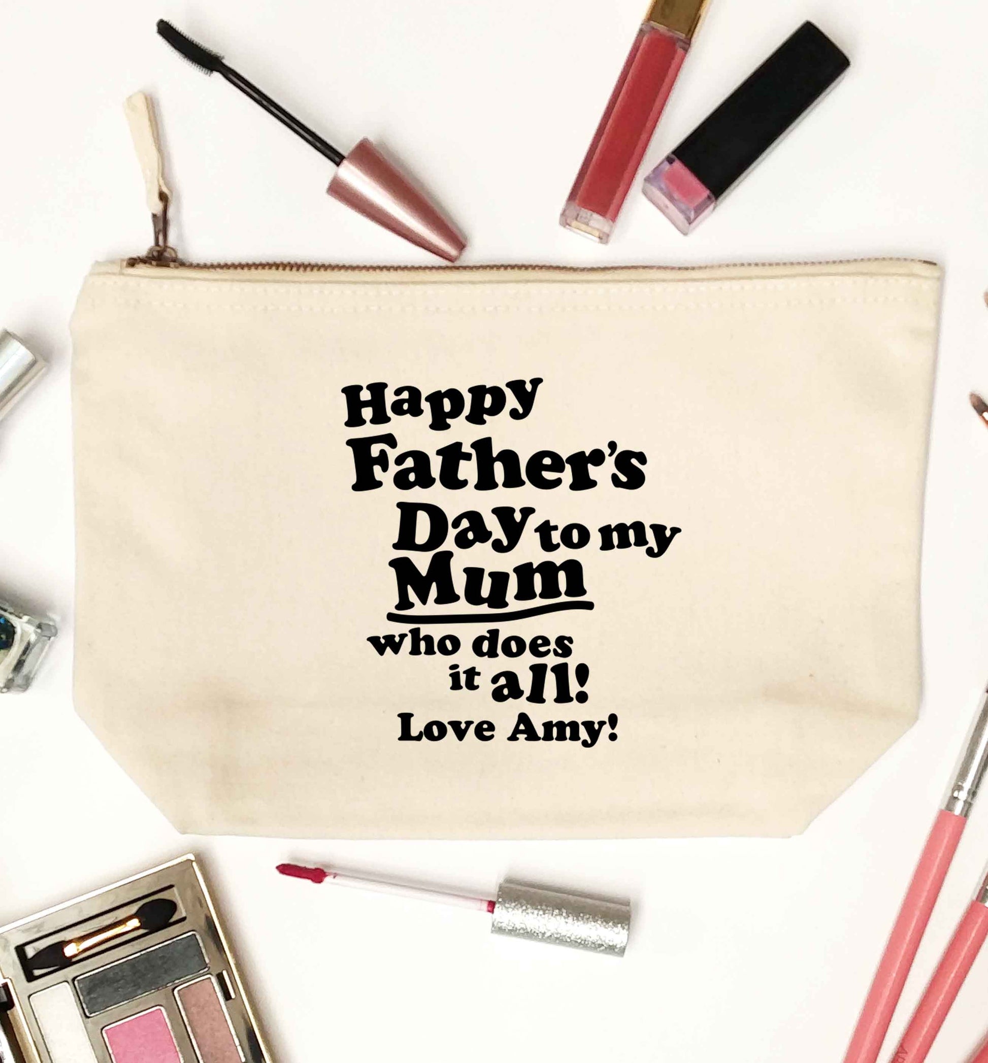 Personalised happy Father's day to my mum who does it all!  natural makeup bag