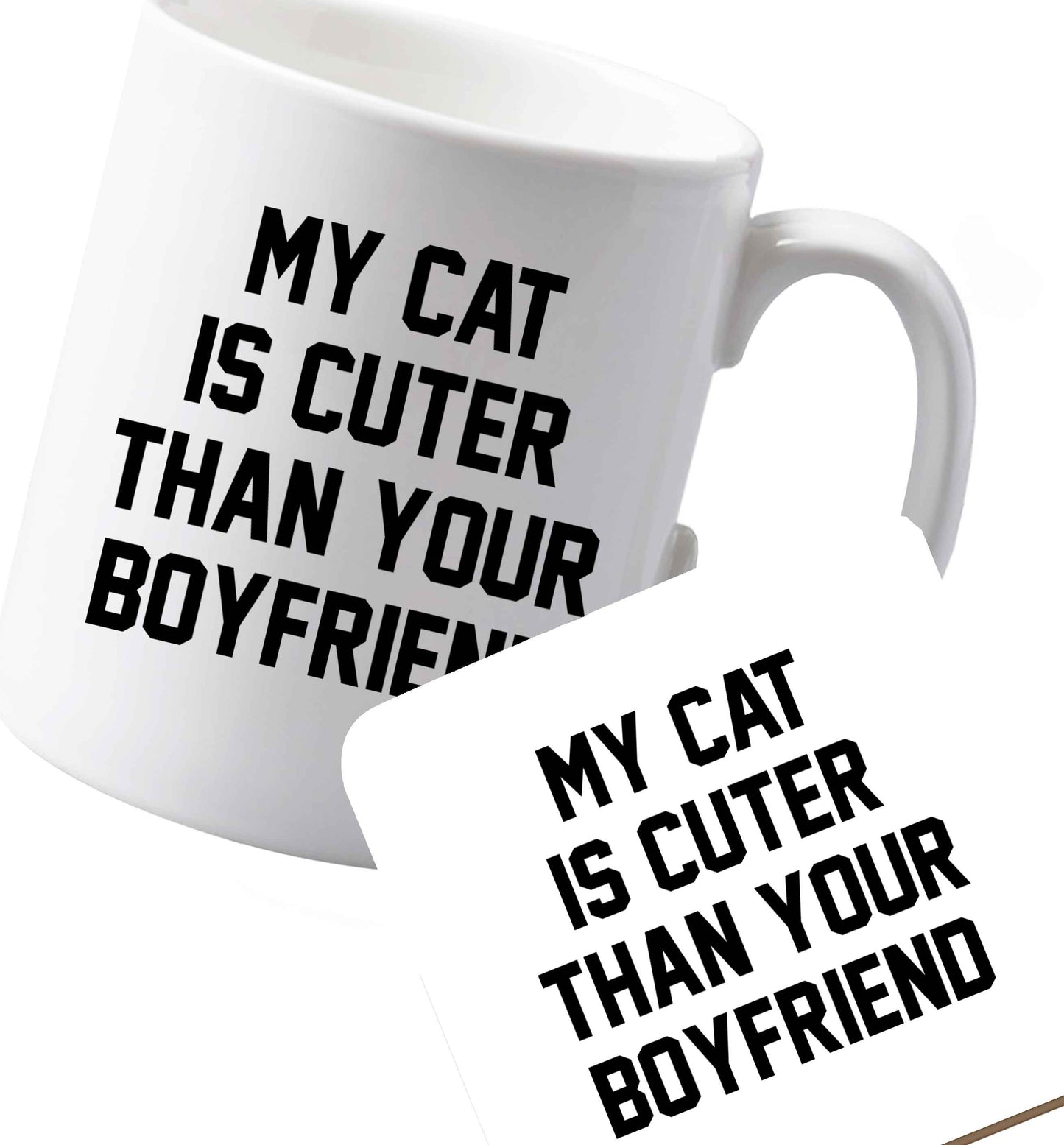 10 oz Ceramic mug and coaster My cat is cuter than your boyfriend left sided