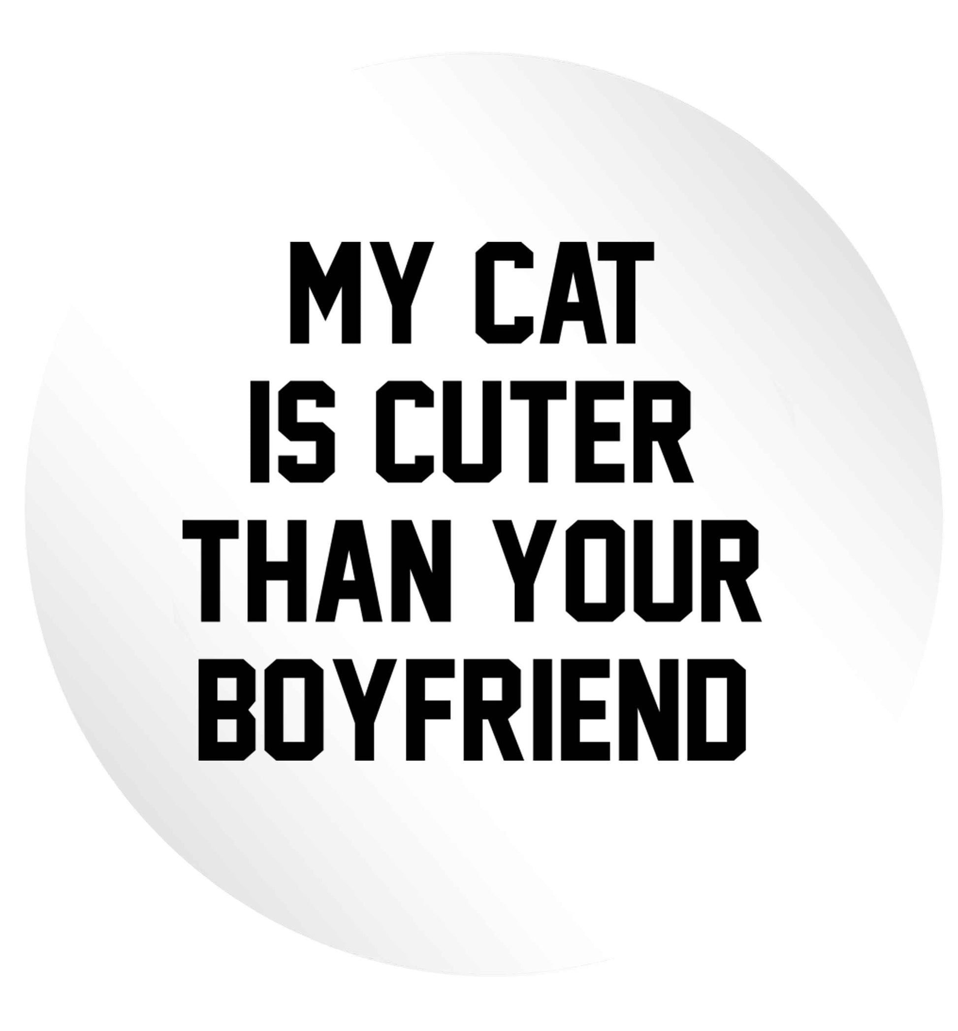My cat is cuter than your boyfriend 24 @ 45mm matt circle stickers