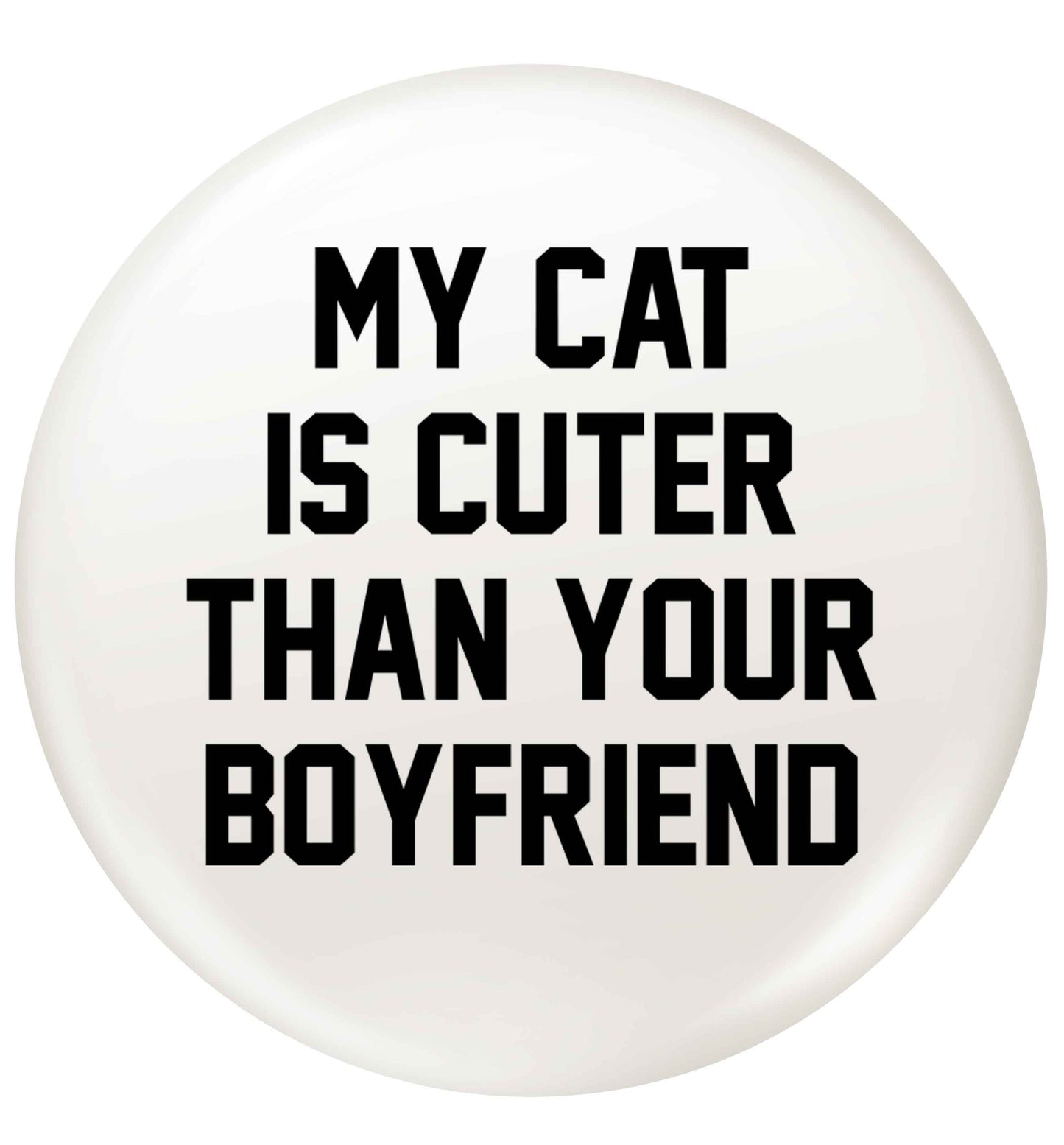 My cat is cuter than your boyfriend small 25mm Pin badge