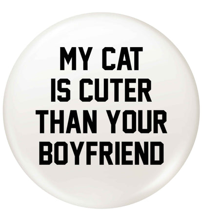My cat is cuter than your boyfriend small 25mm Pin badge