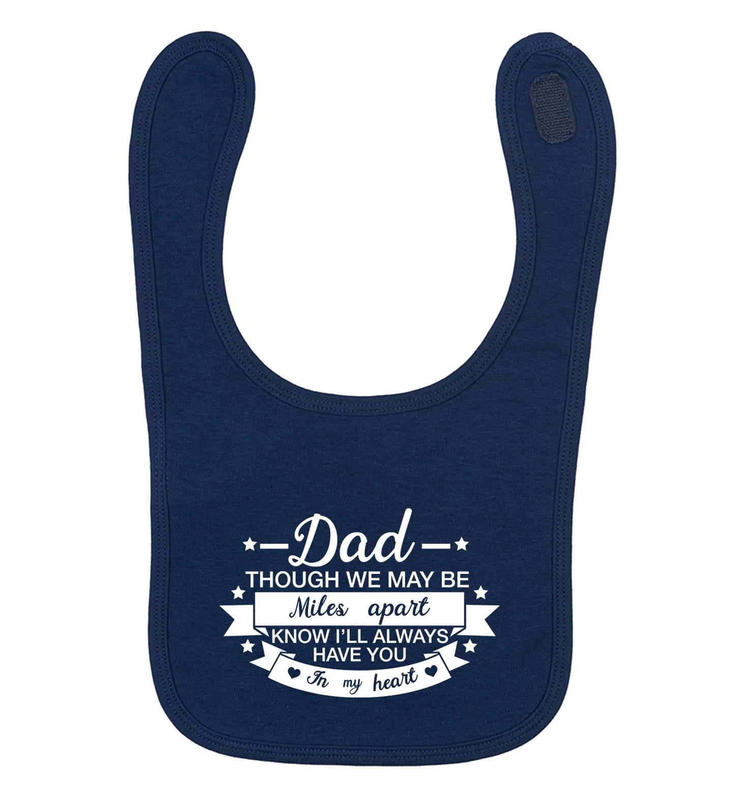 Dad though we are miles apart know I'll always have you in my heart | Baby Bib