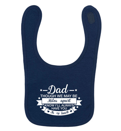 Dad though we are miles apart know I'll always have you in my heart | Baby Bib