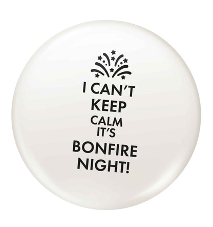 I can't keep calm its bonfire night small 25mm Pin badge