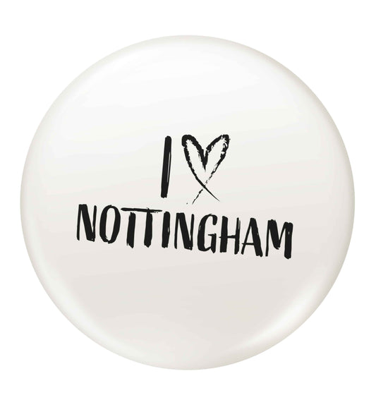 I love Nottingham small 25mm Pin badge