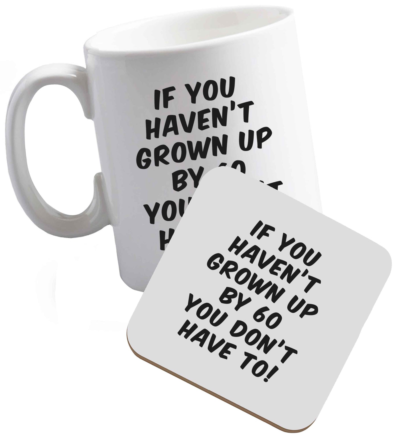 10 oz If you haven't grown up by sixty you don't have to ceramic mug and coaster set right handed