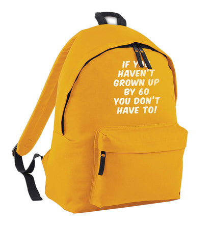 If you haven't grown up by sixty you don't have to mustard adults backpack