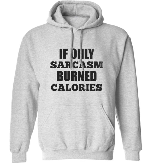 If only sarcasm burned calories adults unisex grey hoodie 2XL