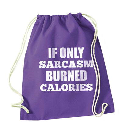 If only sarcasm burned calories purple drawstring bag