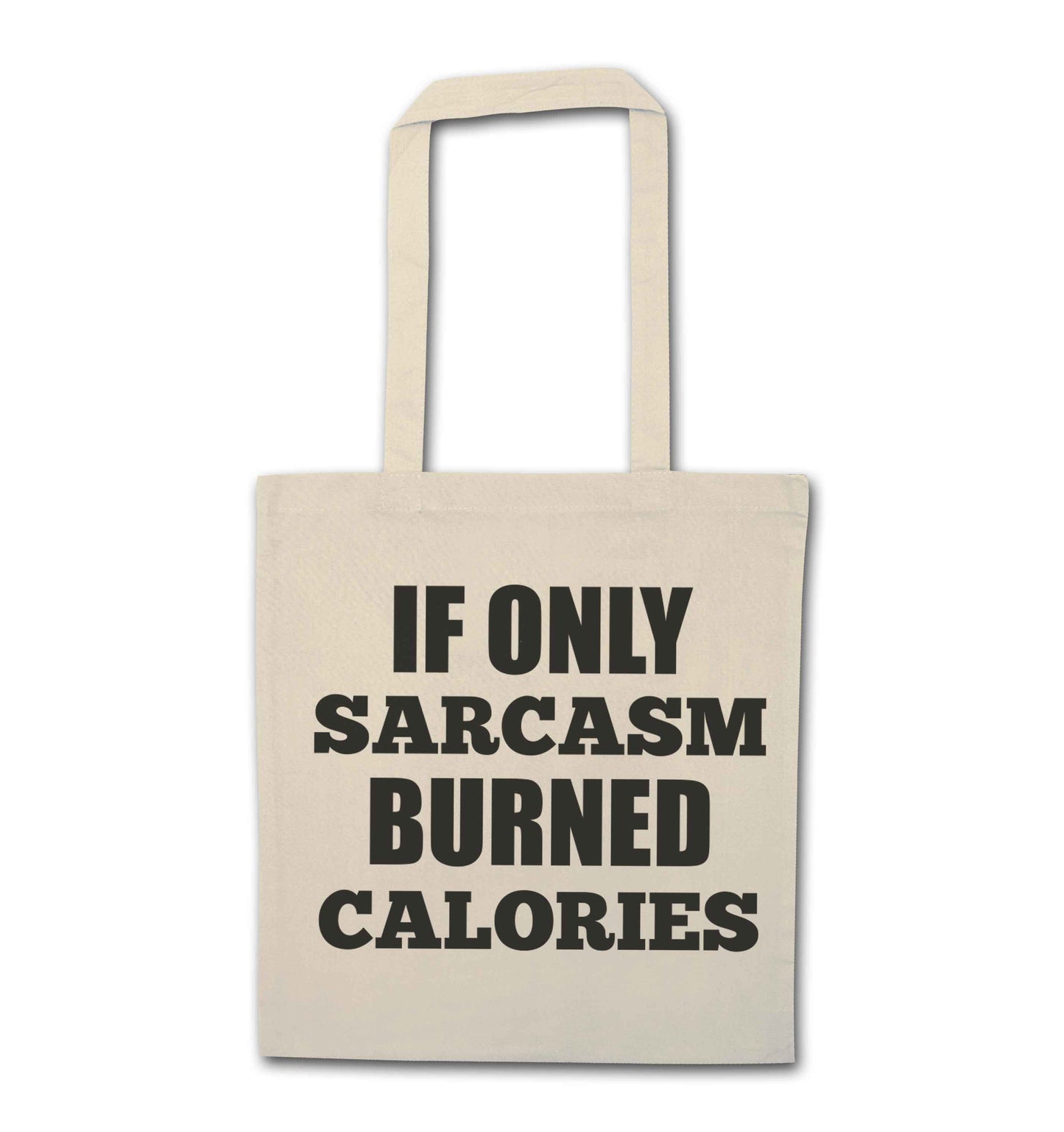If only sarcasm burned calories natural tote bag