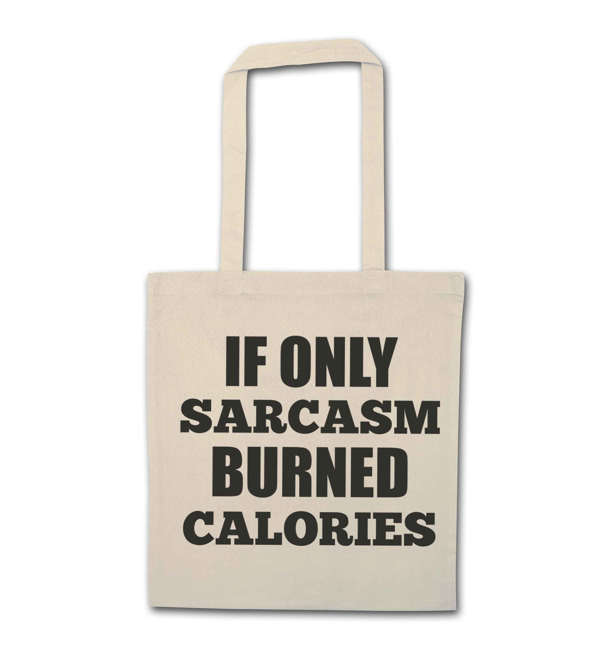 If only sarcasm burned calories natural tote bag