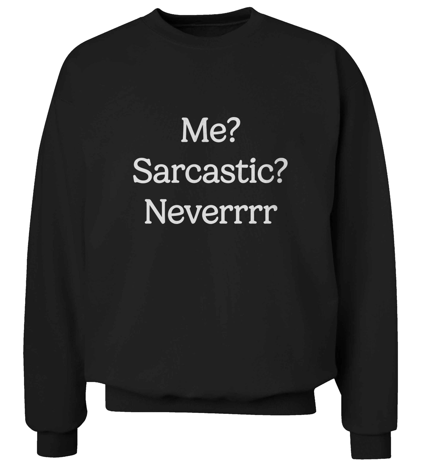 Me? sarcastic? never adult's unisex black sweater 2XL