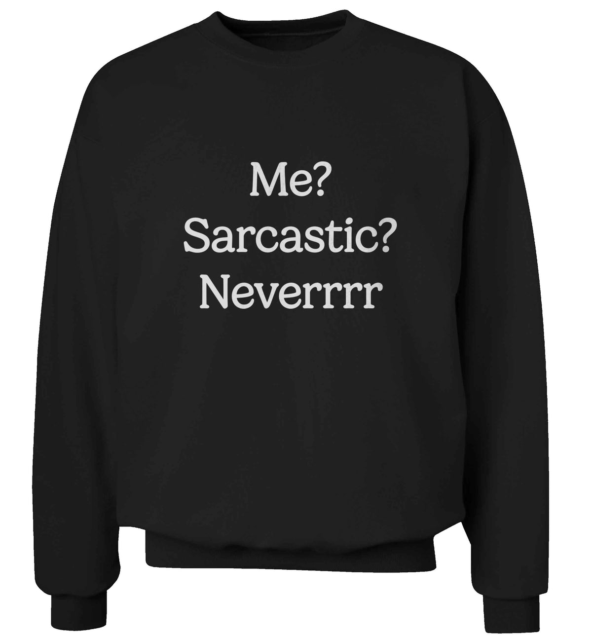 Me? sarcastic? never adult's unisex black sweater 2XL