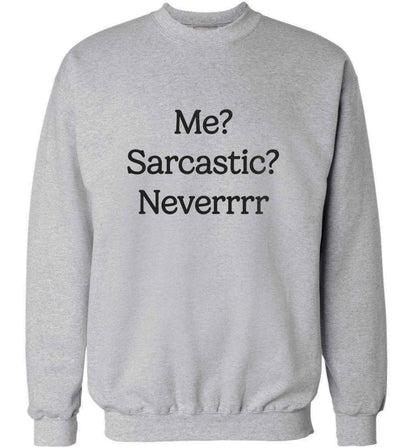 Me? sarcastic? never adult's unisex grey sweater 2XL