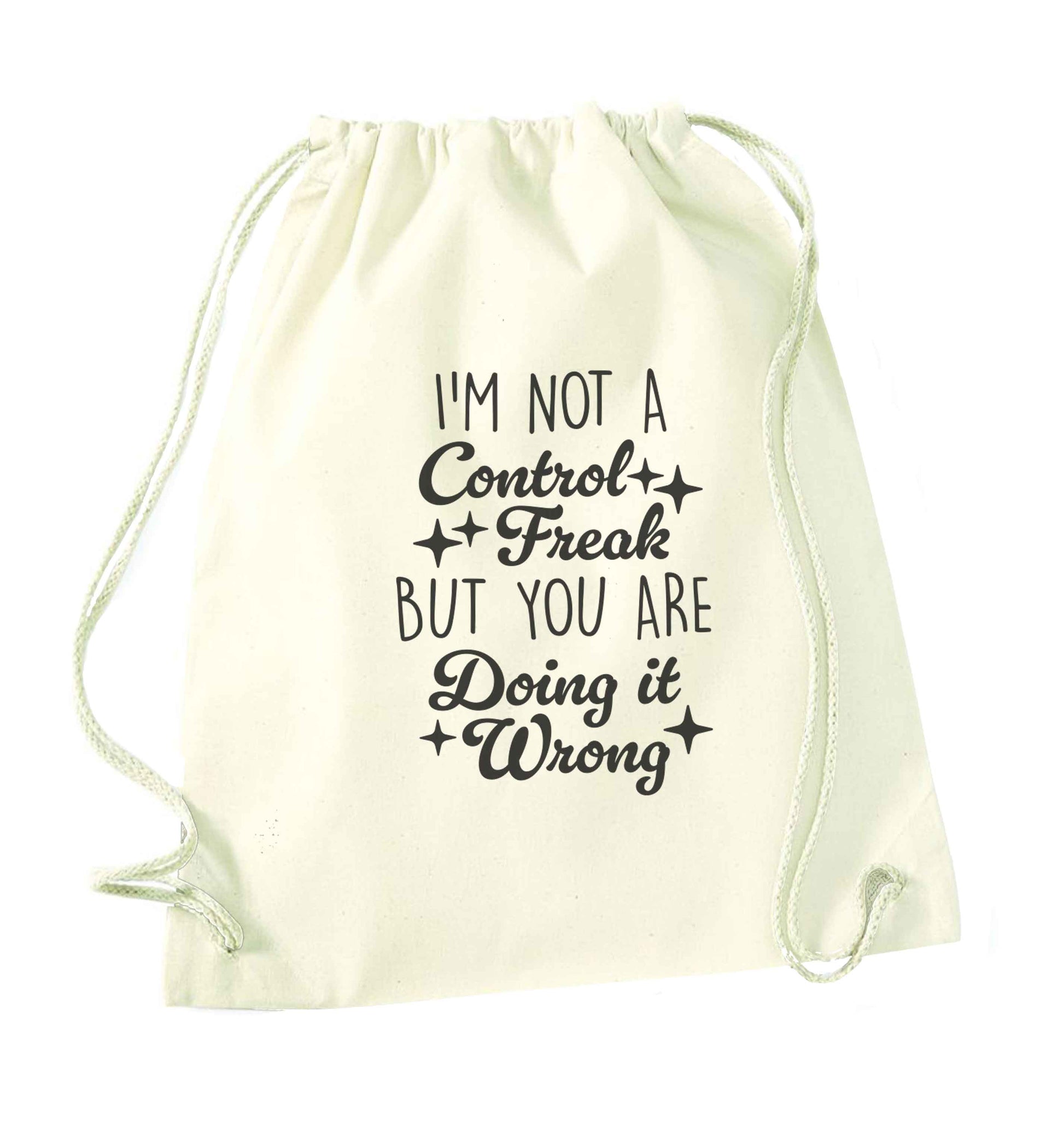 I'm not a control freak but you are doing it wrong natural drawstring bag