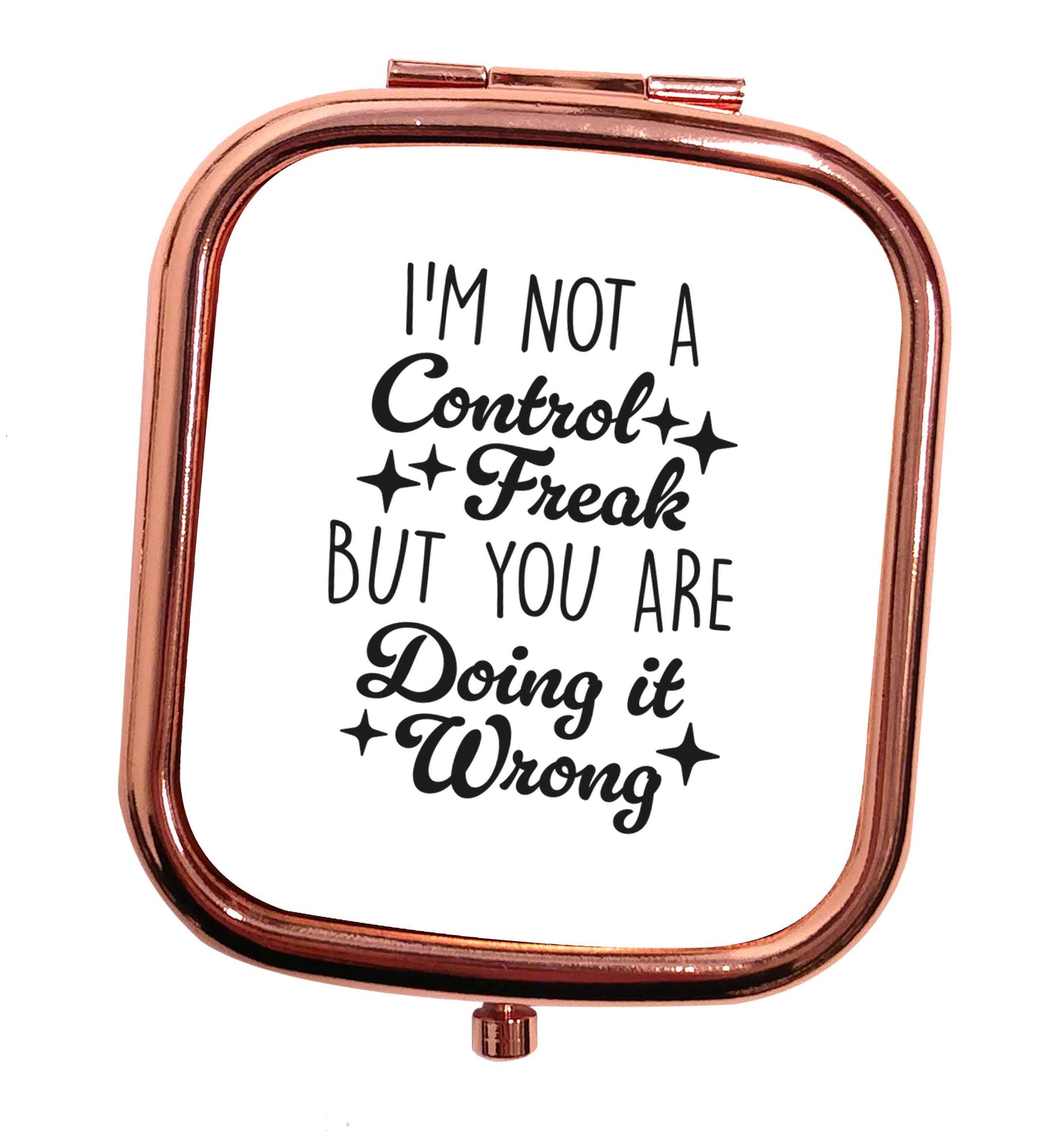 I'm not a control freak but you are doing it wrong rose gold square pocket mirror
