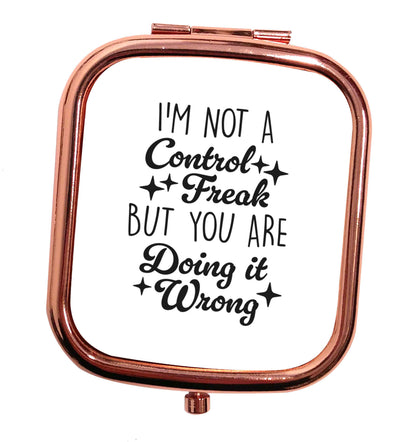 I'm not a control freak but you are doing it wrong rose gold square pocket mirror