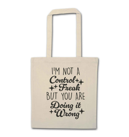 I'm not a control freak but you are doing it wrong natural tote bag