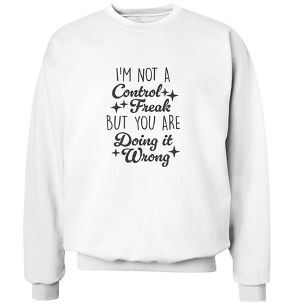 I'm not a control freak but you are doing it wrong adult's unisex white sweater 2XL