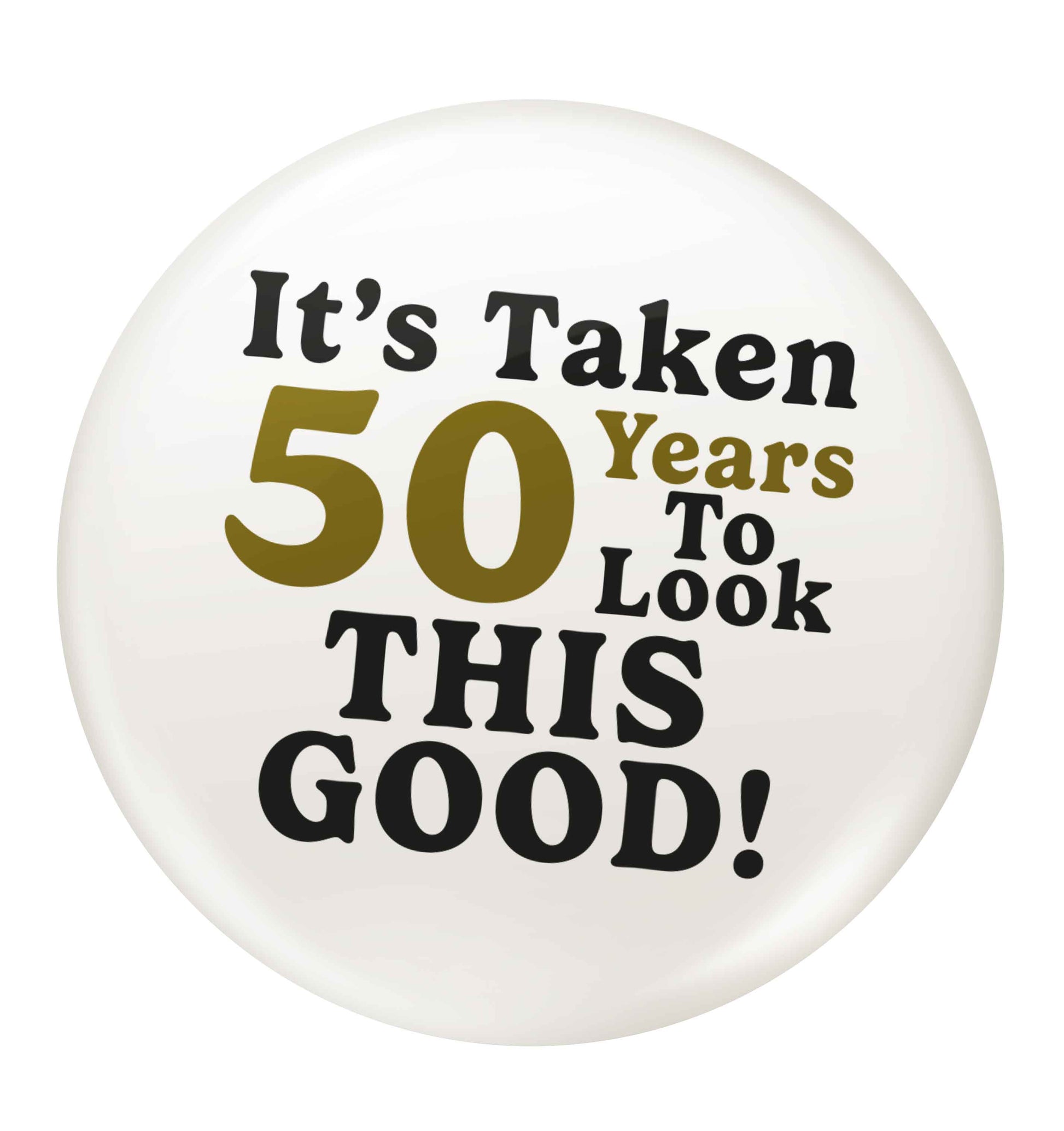 It's taken 50 years to look this good! small 25mm Pin badge