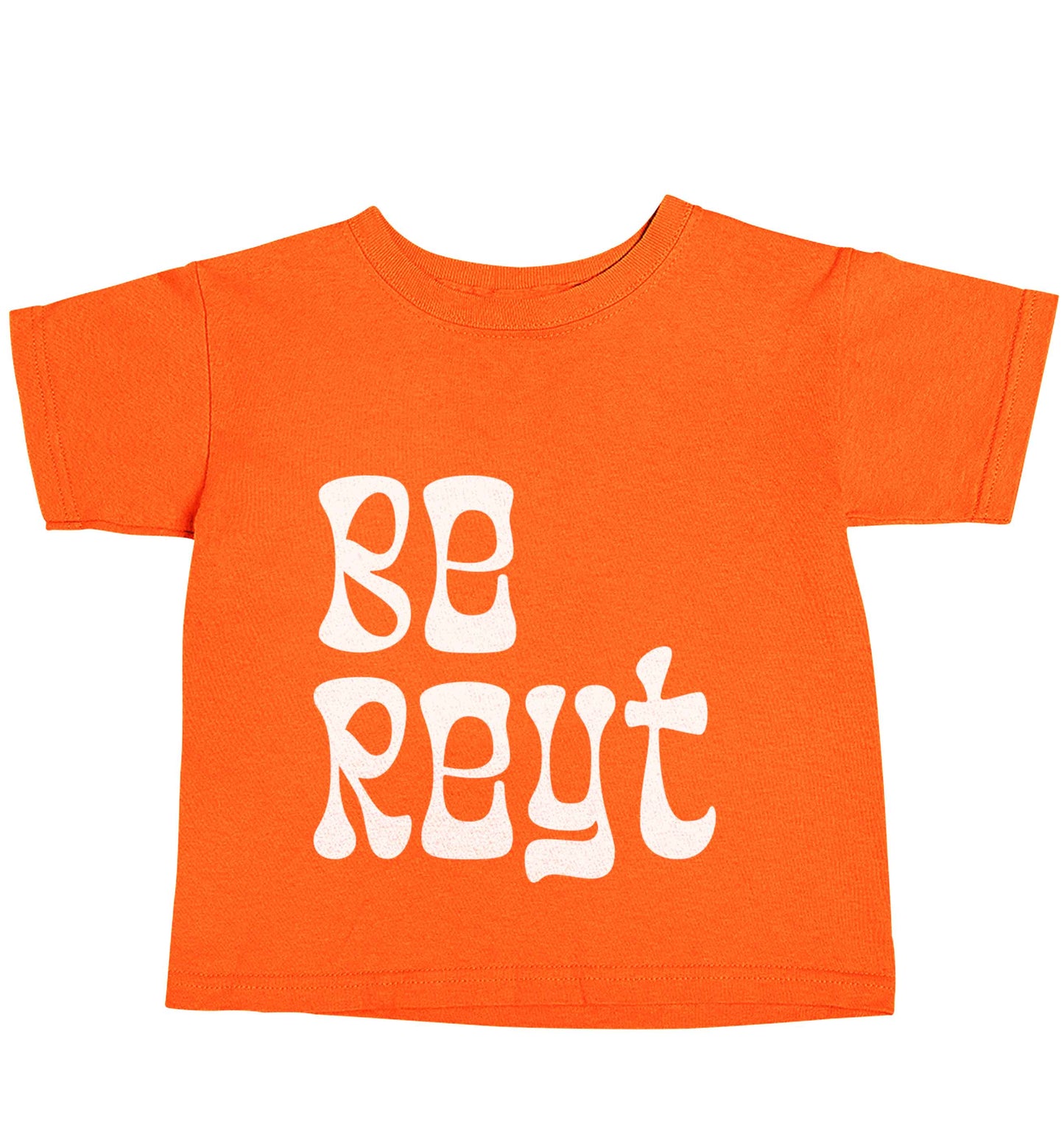 Be reyt orange baby toddler Tshirt 2 Years