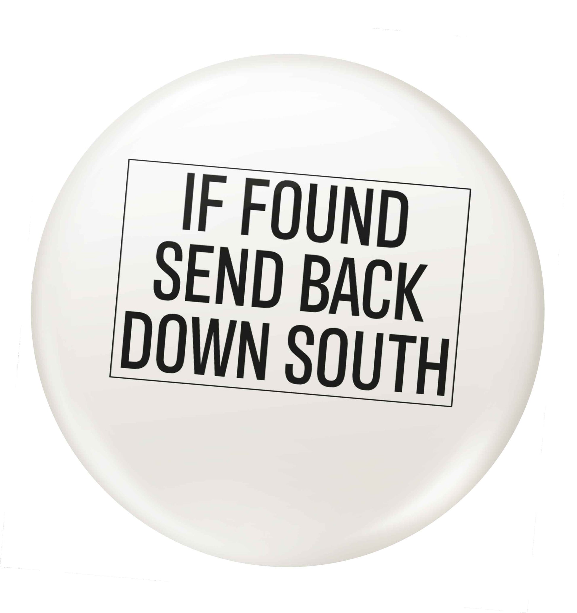If found send back down South small 25mm Pin badge