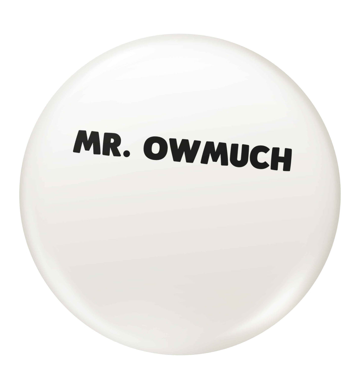 Mr owmuch small 25mm Pin badge