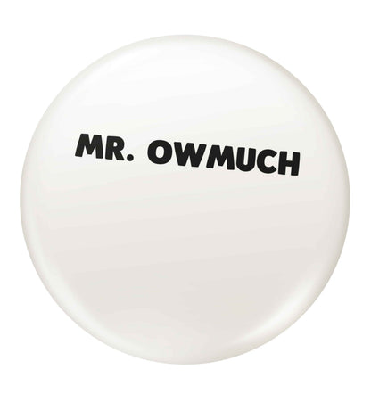 Mr owmuch small 25mm Pin badge